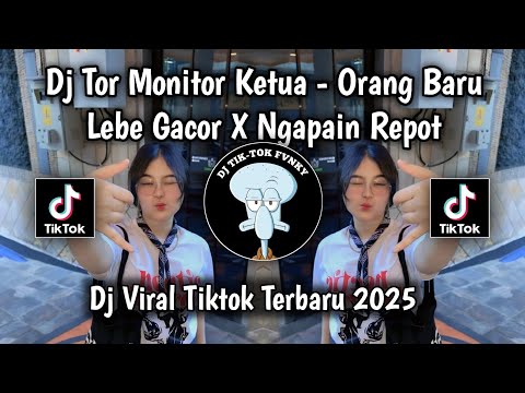 DJ VIRAL TIKTOK TERBARU 2025‼️TOR MONITOR KETUA - ORANG BARU LEBE GACOR X NGAPAIN REPOT MENGKANE 