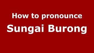 How to pronounce Sungai Burong