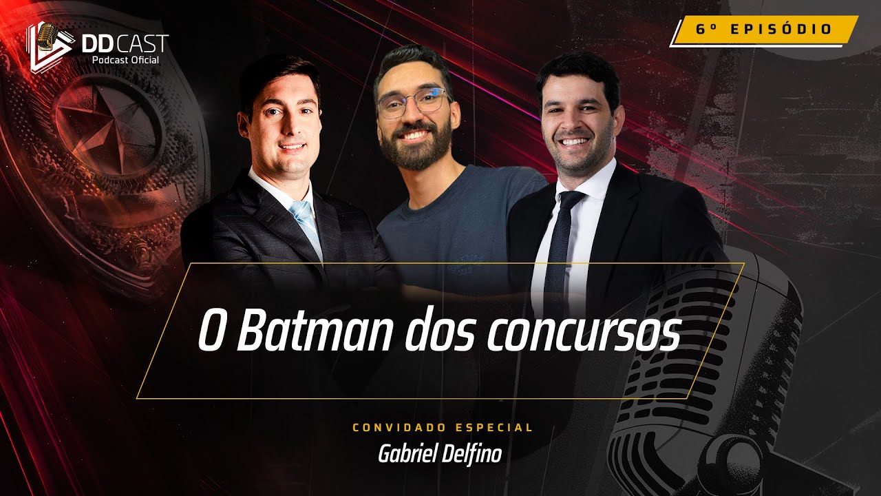 O Batman dos concursos| Gabriel Delfino - DDCAST #6