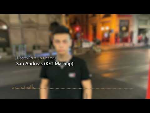 AlbertNBN ❌ Iuly Neamtu - San Andreas (KET Mashup)
