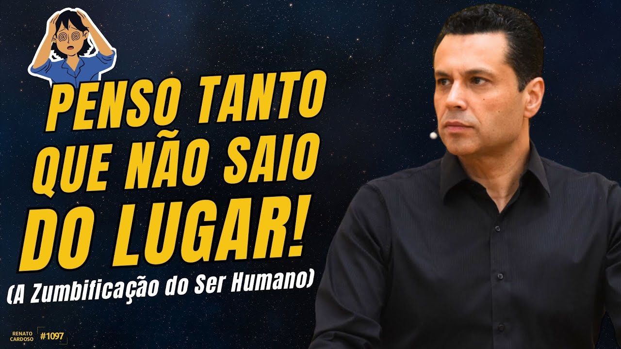 PENSO TANTO QUE NÃO SAIO DO LUGAR! (A Zumbificação do Ser Humano) | #1097