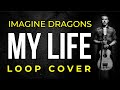 My Life (Imagine Dragons) Cover LOOP by Nuno Casais