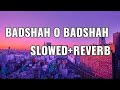 Badshah O Badshah~ [ Slowed+Reverb ] Shaah Rukh Khan || Abhijeet Bhattacharya || Lofi Song 🎧