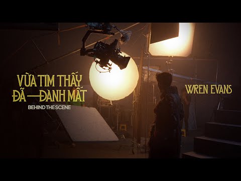 WREN EVANS - Vừa Tìm Thấy Đã Đánh Mất | MV MAKING BTS