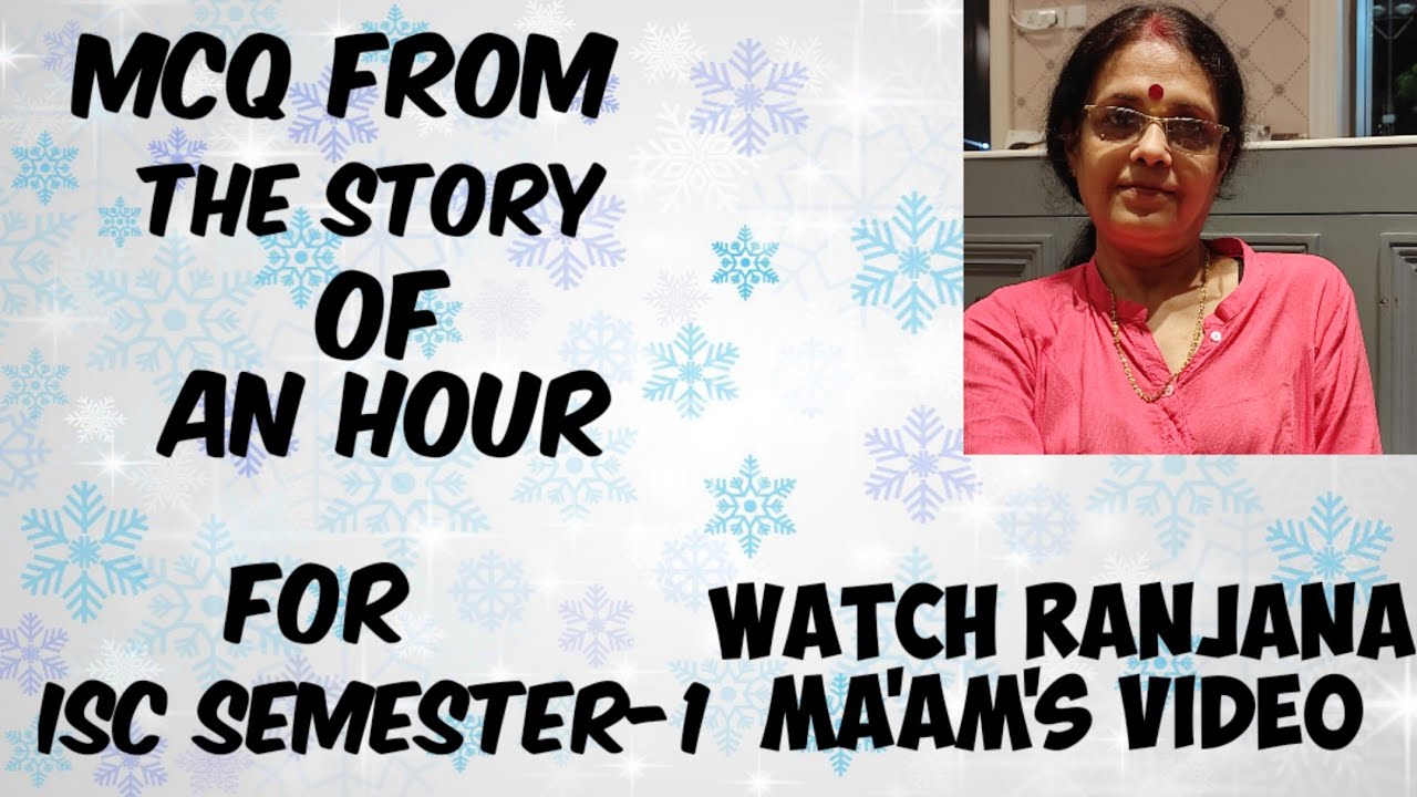 THE STORY OF AN HOUR..MCQ WITH ANSWERS FOR ISC SEMESTER --1.WATCH RANJANA MA'AM'S VIDEO