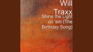 Shine the Light on 'em (The Birthday Song)