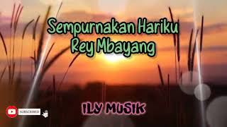 Download lagu Rey Mbayang- Sempurnakan hariku (Lirik) mp3