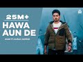 Punjabi Songs 2021 | Hawa Aun De (HD Video) Jigar Ft Gurlej Akhtar |  Punjabi Songs 2021