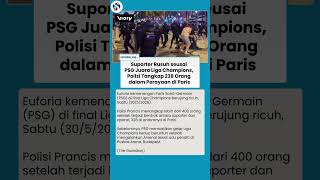 Perayaan PSG Juara Liga Champion Berakhir Ricuh, Polisi Baku Hantam dengan Fans, Parade Tetap Jalan