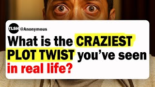 What Is The Craziest Plot Twist You've Seen In Real Life? | Ask Reddit