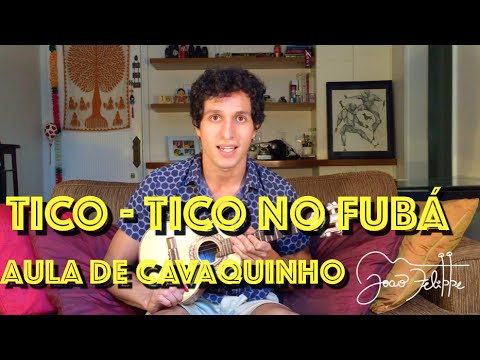 Tico - Tico no Fubá, por João Felippe - AULA DE CAVAQUINHO