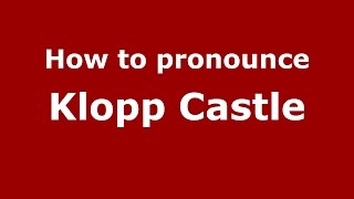 How to pronounce Klopp Castle