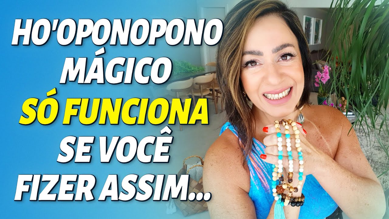 HO'OPONOPONO MÁGICO SÓ FUNCIONA SE VOCÊ FIZER ASSIM...