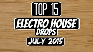 Top 15 Electro House Drops (July 2015)
