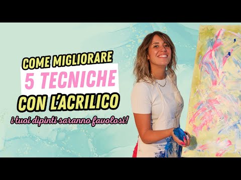 COME usare l’ACRILICO: 5 TECNICHE che fanno la differenza
