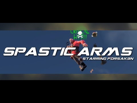 Spastic Arms. TF2 Movie Starring Forsak3n. /wg/