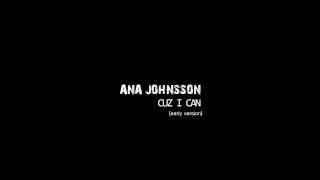Ana Johnsson - Cuz I Can (early version - preview)