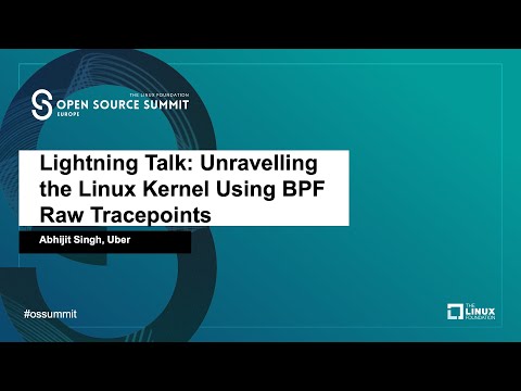Lightning Talk: Unravelling the Linux Kernel Using BPF Raw Tracepoints - Abhijit Singh, Uber