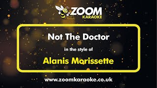Alanis Morissette - Not The Doctor - Karaoke Version from Zoom Karaoke