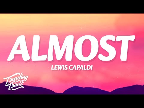 Lewis Capaldi - Almost (Lyrics)
