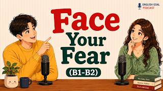 English Learning Podcast for Easy Conversation | Learn to Face Your Fear | Daily Life English