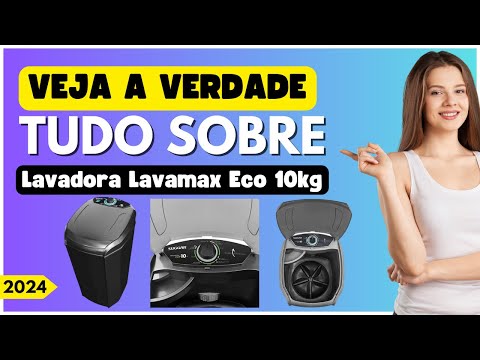 Vale a Pena Investir na Lavadora Lavamax Eco 10kg? Análise Detalhada!