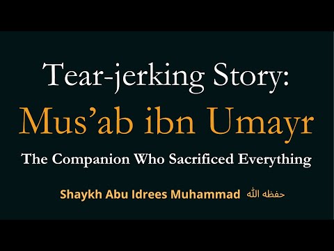 Tear-jerking Story of the Companion Mus'ab ibn Umayr (رضي الله عنه) - Shaykh Abu Idrees حفظه الله