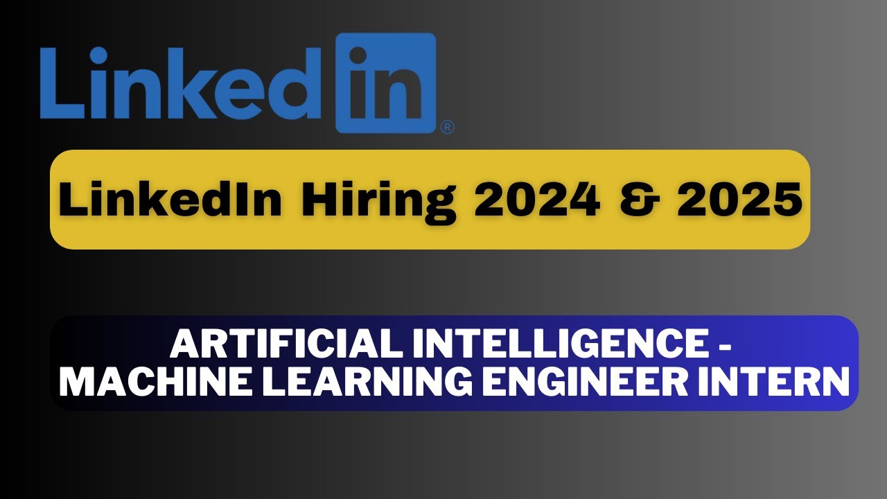 LinkedIn Hiring for Artificial Intelligence – Machine Learning Engineer Intern