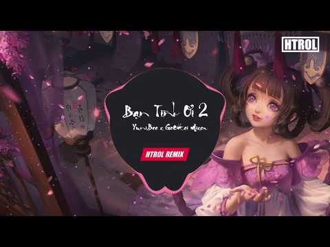 Bạn Tình Ơi 2 ( Htrol Remix ) - Yuni Boo ft. Goctoi Mixer - Nhạc EDM Tiktok Gây Nghiện 2020 Hay Nhất