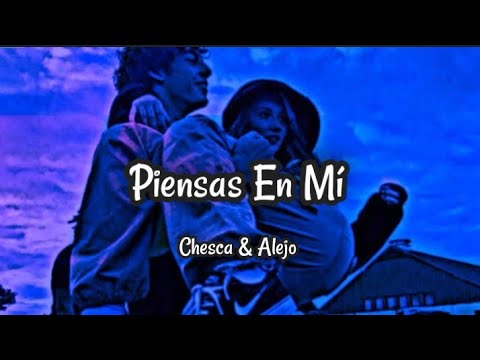 Chesca & Alejo - Piensas En Mí  Lyrics