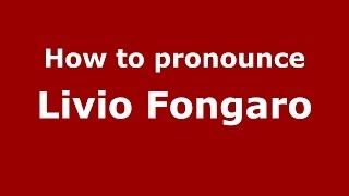 How to pronounce Livio Fongaro