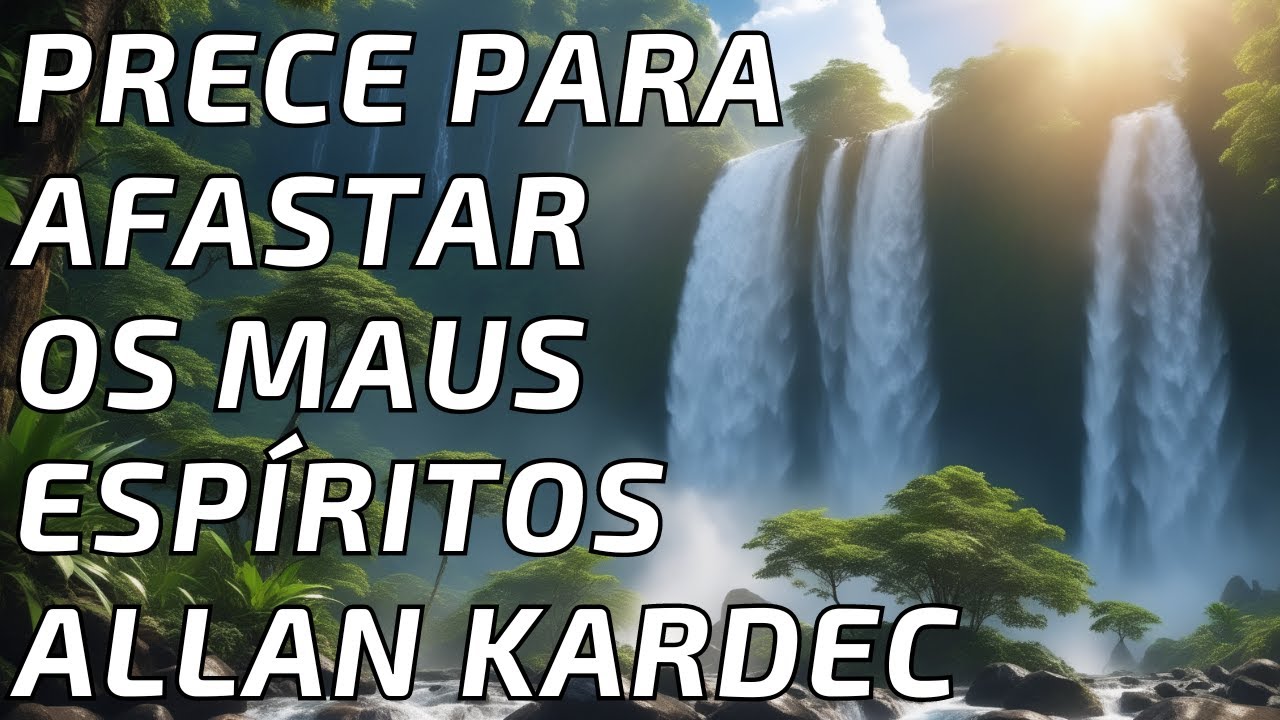Prece Para Afastar Os Maus Espíritos - Allan Kardec