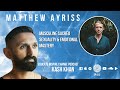 Podcast | 12 | Matthew Ayriss: Masculine Sacred Sexuality & Emotional Mastery