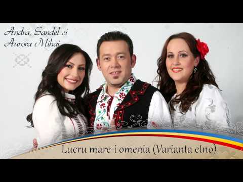 Sandel & Aurora Mihai - Lucru Mare-i Omenia (Varianta Etno)