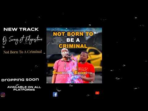 🇬🇭DJ Swag ft Edgarstone _Not born to a Criminal -(prod by Swagbeatz + 1man Bangers)