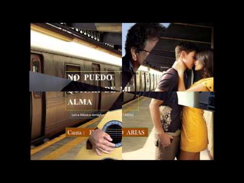 NO PUEDO QUITAR DE MI ALMA  (Por Mis Sueños Te Perdí) -canta: FERNANDO ARIAS C. -2014