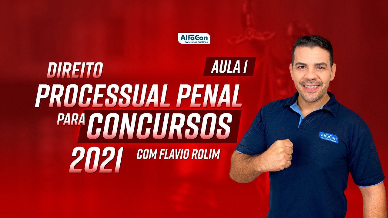 DIREITO PROCESSUAL PENAL PARA CONCURSOS 2021 - AULA 1/2 - AlfaCon
