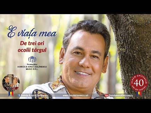 Ionuț Dolănescu – De trei ori ocolii târgul I De pe albumul aniversar ”E viața mea”