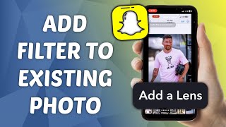 How to Add Snapchat Filter to Existing Photo