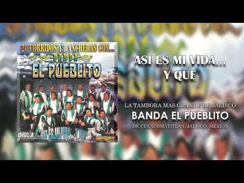 Banda El Pueblito - Así Es Mi Vida... Y Que (Audio)
