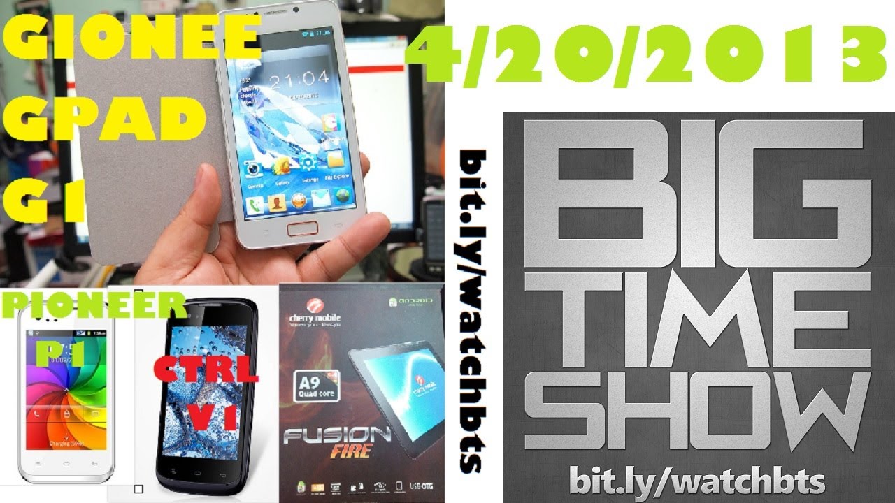 BTS 4/20/2013 - Gionee GPAD G1, CTRL V1, Pioneer P1, Cherry Mobile Fusion Fire, & More!