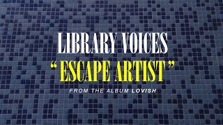 Library Voices - Escape Artist (official video)