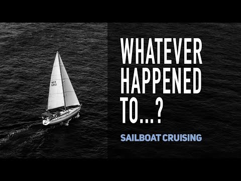 Whatever Happened To...? Sailboat Cruisers No Longer Sailing - Sailing YouTubers