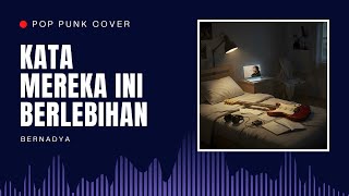 Download lagu Bernadya – Kata Mereka Ini Berlebihan | POP PUNK COVER mp3
