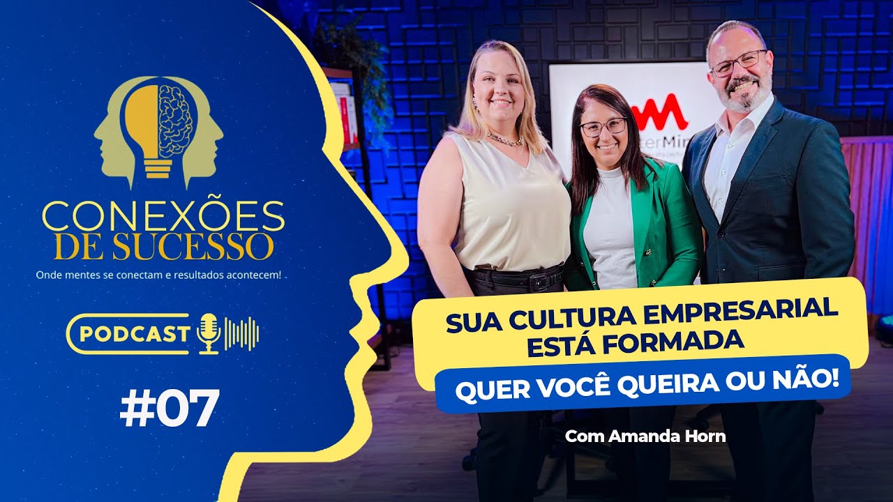 CONEXÕES DE SUCESSO EP#07 "SUA CULTURA EMPRESARIAL ESTÁ FORMADA - QUER VOCÊ QUEIRA OU NÃO!"