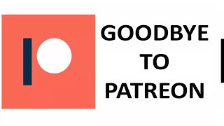 Goodbye to Patreon