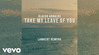 Ólafur Arnalds - Take My Leave Of You (Lambert remix) ft. Arnór Dan