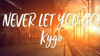 Kygo - Never Let You Go ft. John Newman - (Lyrics/Lyrics Video) 🎼 🎤  💖