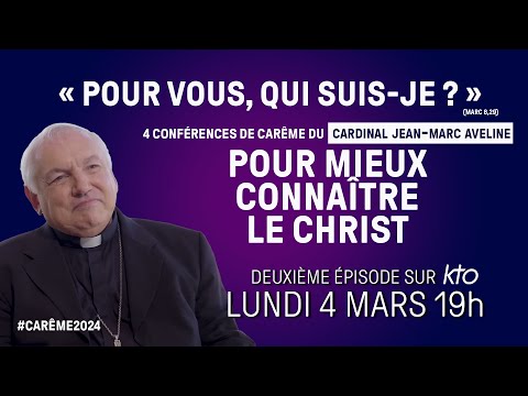 Conférence de Carême du cardinal Jean-Marc Aveline 2024 : « Pour vous, qui suis-je ? » (2/4)