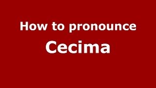 How to pronounce Cecima